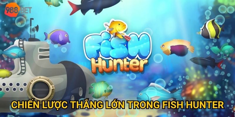 Chiến lược thắng lớn trong Fish Hunter