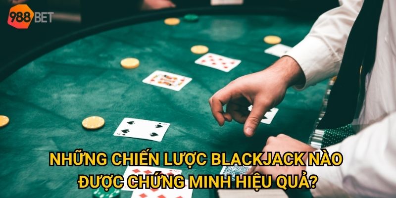 Tại sao blackjack lại trở thành game chiến thuật số 1 tại 988Bet? 3 Những chiến lược blackjack nào được chứng minh hiệu quả?