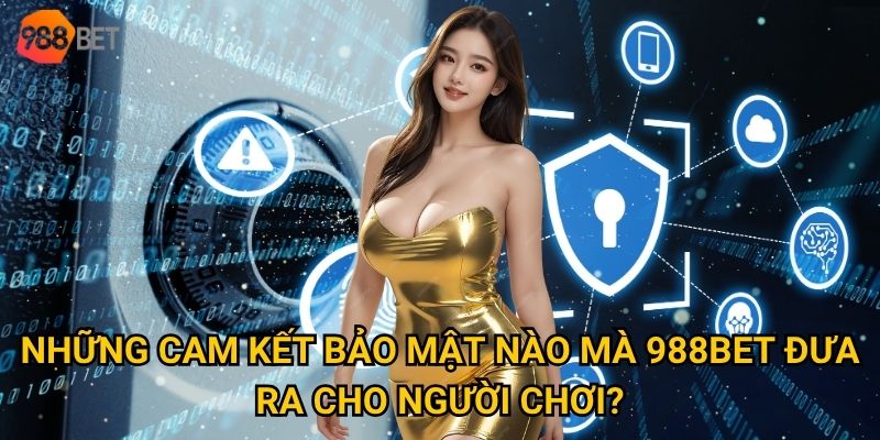 Những cam kết bảo mật nào mà 988Bet đưa ra cho người chơi?